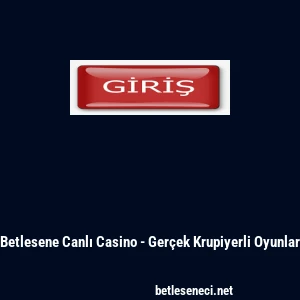 Betlesene Canlı Casino - Ger&ccedil;ek Krupiyerli Oyunlar