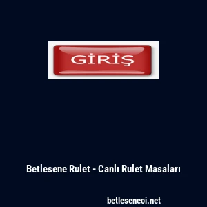 Betlesene Rulet - Canlı Rulet Masaları