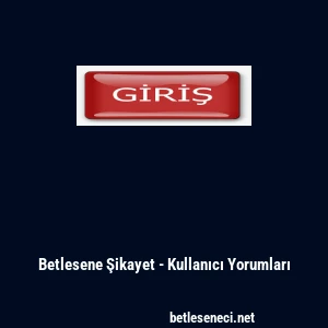 Betlesene Şikayet - Kullanıcı Yorumları